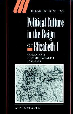 Political Culture in the Reign of Elizabeth I: Queen and Commonwealth 1558-1585