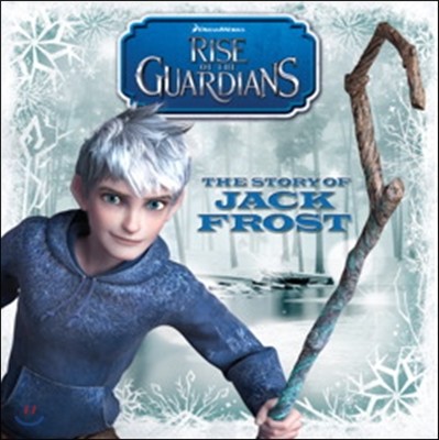 Rise of the Guardians : The Story of Jack Frost 