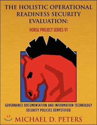 The Holistic Operational Readiness Security Evaluation: HORSE Project Series: Governance Documentation and Information Technology Security Policies De