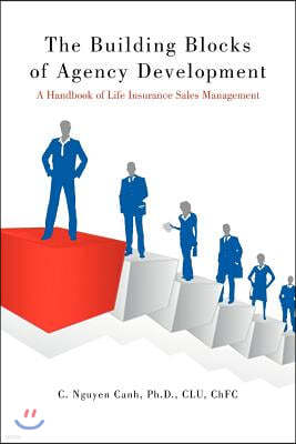 The Building Blocks of Agency Development: A Handbook of Life Insurance Sales Management