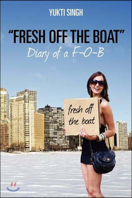 "Fresh off the Boat" Diary of a F-O-B