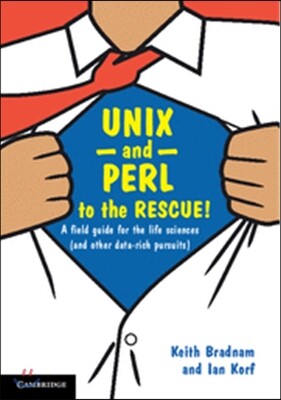 Unix and Perl to the Rescue!: A Field Guide for the Life Sciences (and Other Data-Rich Pursuits)