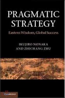 Pragmatic Strategy: Eastern Wisdom, Global Success