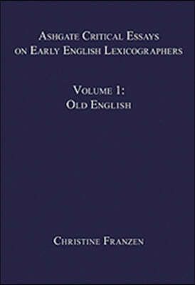 Ashgate Critical Essays on Early English Lexicographers: Volume 1: Old English