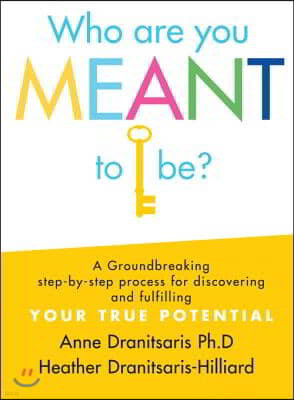 Who Are You Meant to Be?: A Groundbreaking Step-By-Step Process for Discovering and Fulfilling Your True Potential