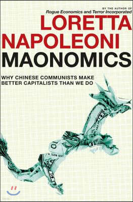 Maonomics: Why Chinese Communists Make Better Capitalists Than We Do