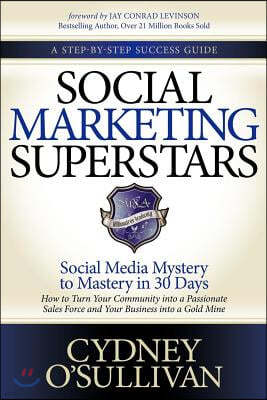 Social Marketing Superstars: Social Media Mystery to Mastery in 30 Days