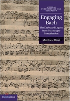Engaging Bach: The Keyboard Legacy from Marpurg to Mendelssohn