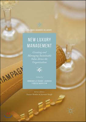 New Luxury Management: Creating and Managing Sustainable Value Across the Organization