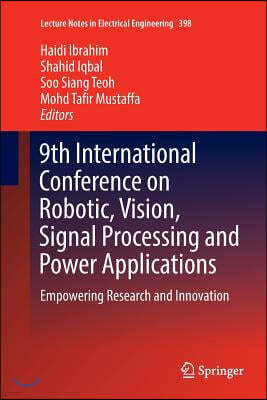 9th International Conference on Robotic, Vision, Signal Processing and Power Applications: Empowering Research and Innovation