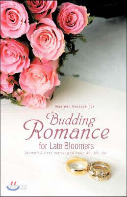 Budding Romance for Late Bloomers: Women's First Marriages Over 40, 50, 60
