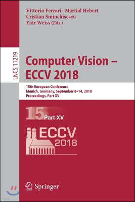 Computer Vision - Eccv 2018: 15th European Conference, Munich, Germany, September 8-14, 2018, Proceedings, Part XV