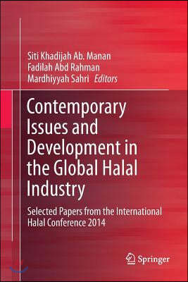 Contemporary Issues and Development in the Global Halal Industry: Selected Papers from the International Halal Conference 2014