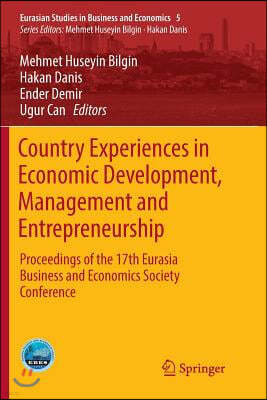 Country Experiences in Economic Development, Management and Entrepreneurship: Proceedings of the 17th Eurasia Business and Economics Society Conferenc