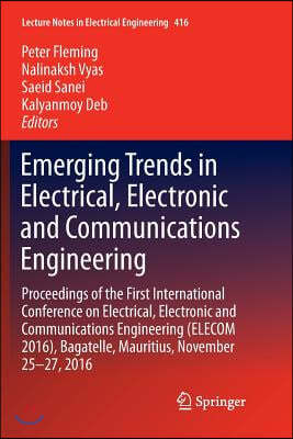 Emerging Trends in Electrical, Electronic and Communications Engineering: Proceedings of the First International Conference on Electrical, Electronic