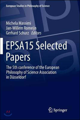 Epsa15 Selected Papers: The 5th Conference of the European Philosophy of Science Association in Dusseldorf