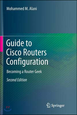Guide to Cisco Routers Configuration: Becoming a Router Geek