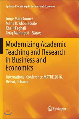 Modernizing Academic Teaching and Research in Business and Economics: International Conference Matre 2016, Beirut, Lebanon