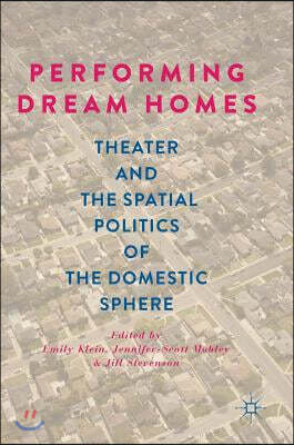 Performing Dream Homes: Theater and the Spatial Politics of the Domestic Sphere