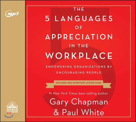 The 5 Languages of Appreciation in the Workplace: Empowering Organizations by Encouraging People