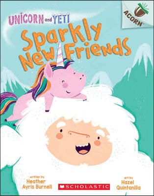 Sparkly New Friends: An Acorn Book (Unicorn and Yeti #1): Volume 1