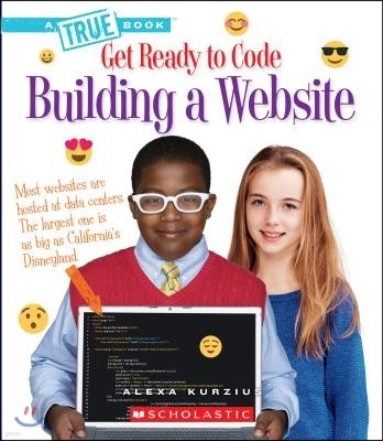 Building a Website (a True Book: Get Ready to Code)