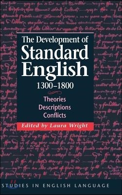 The Development of Standard English, 1300-1800: Theories, Descriptions, Conflicts