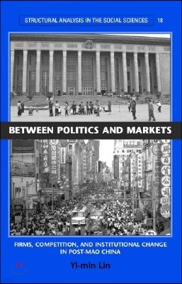 Between Politics and Markets: Firms, Competition, and Institutional Change in Post-Mao China