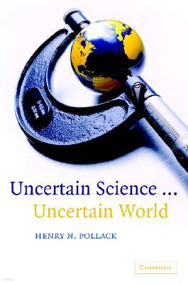 Uncertain Science... Uncertain World