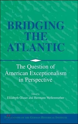 Bridging the Atlantic: The Question of American Exceptionalism in Perspective