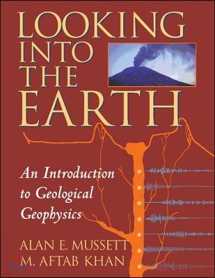 Looking Into the Earth: An Introduction to Geological Geophysics