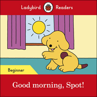 Ladybird Readers Beginner : Good morning, Spot