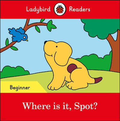 Ladybird Readers Beginner : Where is it, Spot?