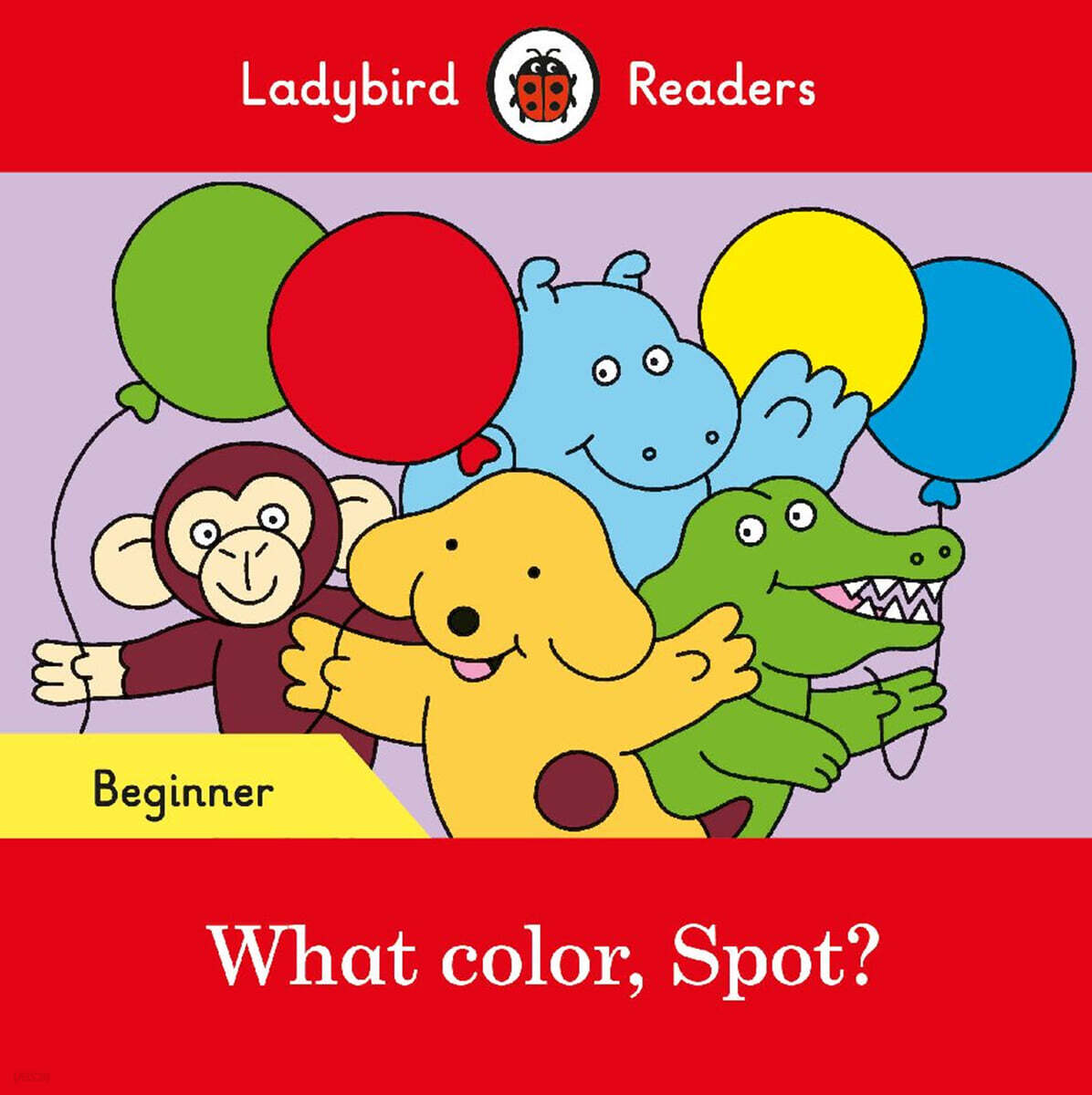 Ladybird Readers Beginner Level - Spot - What color, Spot? (ELT Graded Reader)