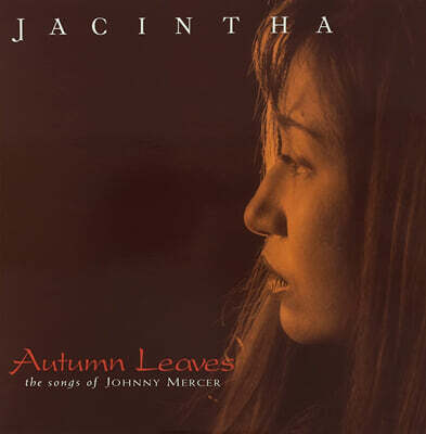 Jacintha,Joe LaBarbera,Darek Oles,Teddy Edwards,Larance Marable,Kei Akagi,Anthony Wilson,Artie Butler — Jacintha (야신타) - Autumn Leaves: The Songs Of Johnny Mercer 앨범 커버