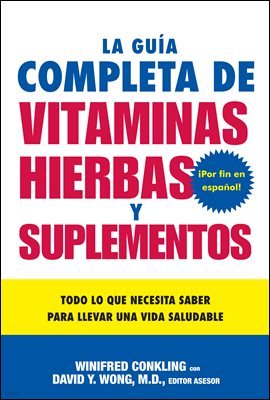 La Guia Completa de Vitaminas, Hierbas y Suplementos