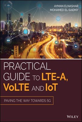 Practical Guide to LTE-A, VoLTE and IoT