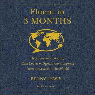Fluent in 3 Months Lib/E: How Anyone at Any Age Can Learn to Speak Any Language from Anywhere in the World