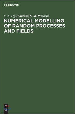 Numerical Modelling of Random Processes and Fields: Algorithms and Applications