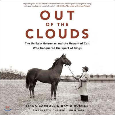 Out of the Clouds Lib/E: The Unlikely Horseman and the Unwanted Colt Who Conquered the Sport of Kings