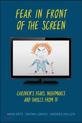Fear in Front of the Screen: Children's Fears, Nightmares, and Thrills from TV