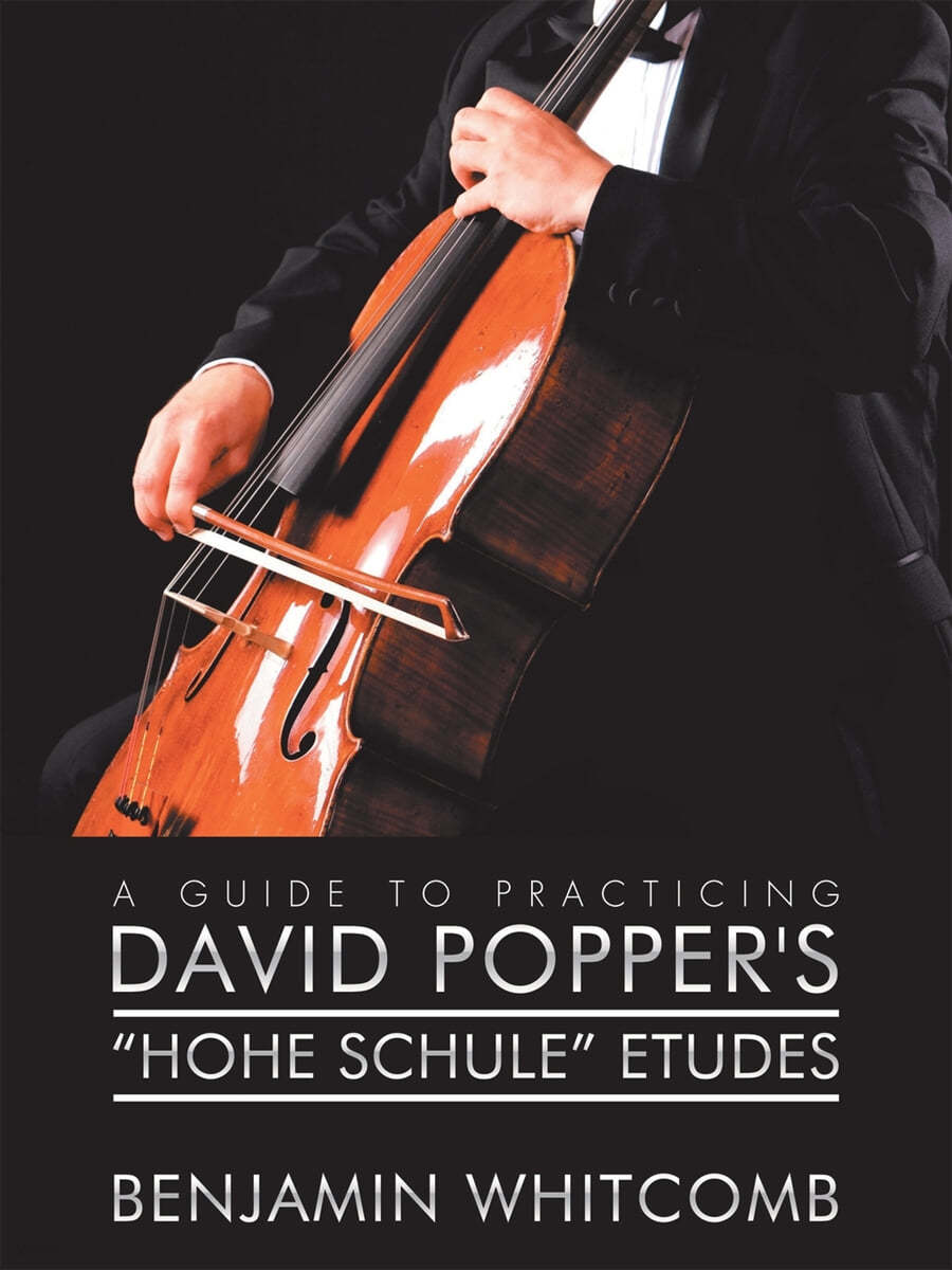 A Guide to Practicing David Popper&#39;S &#39;Hohe Schule&#39; Etudes