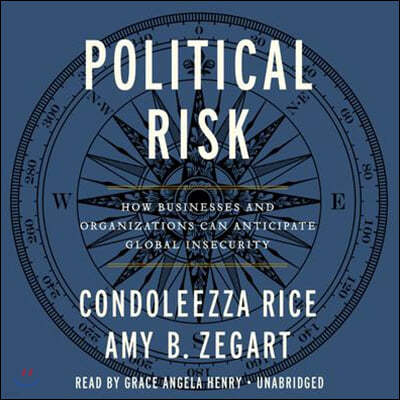 Political Risk Lib/E: How Businesses and Organizations Can Anticipate Global Insecurity
