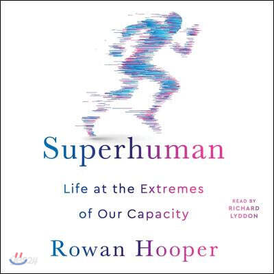 Superhuman: Life at the Extremes of Our Capacity
