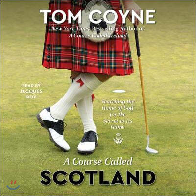 A Course Called Scotland: Searching the Home of Golf for the Secret to Its Game