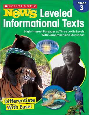 Scholastic News Leveled Informational Texts: Grade 3: High-Interest Passages at Three Lexile Levels with Comprehension Questions