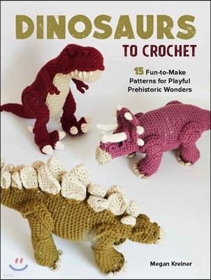 Dinosaurs to Crochet: Playful Patterns for Crafting Cuddly Prehistoric Wonders