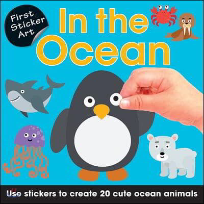 First Sticker Art: In the Ocean: Use Stickers to Create 20 Cute Ocean Animals