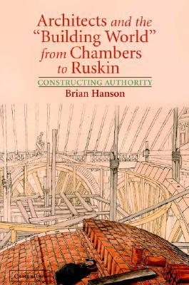 Architects and the 'Building World' from Chambers to Ruskin: Constructing Authority