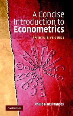 A Concise Introduction to Econometrics: An Intuitive Guide